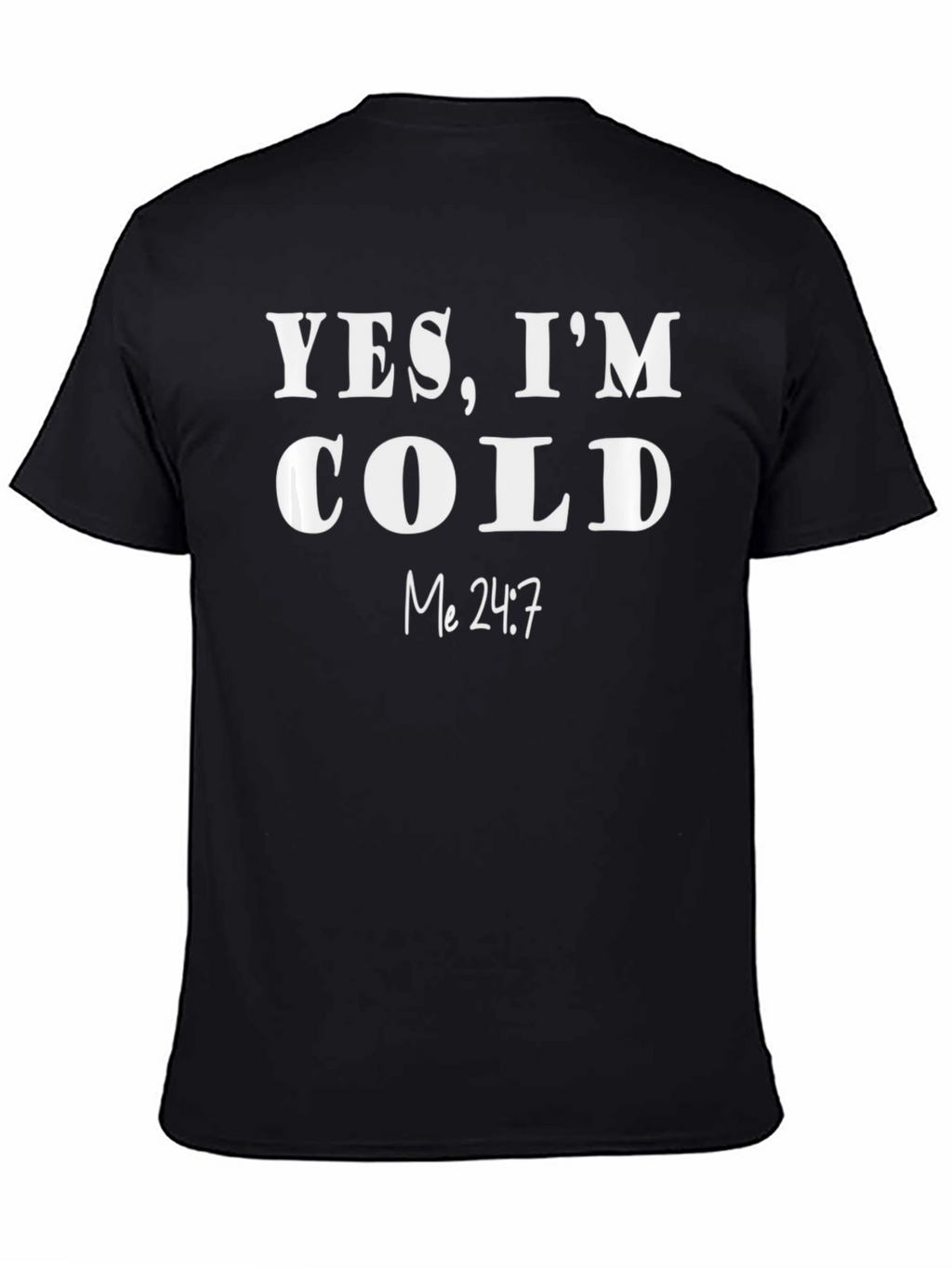 Yes Im Cold T-Shirt - Funny & Comfy!