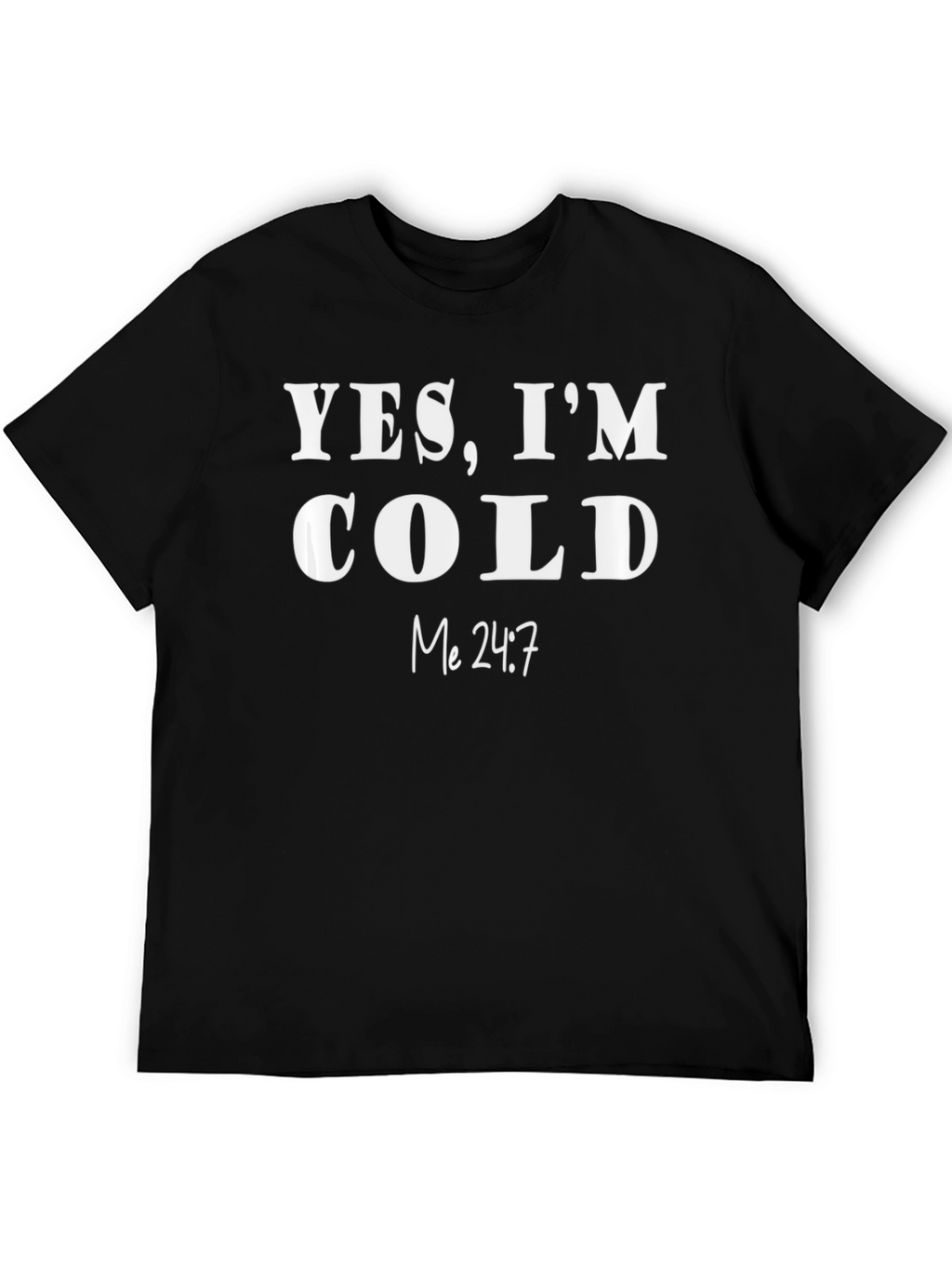 Yes Im Cold T-Shirt - Funny & Comfy!