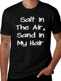 Salt In The Air Sand In My Hair T-Shirt