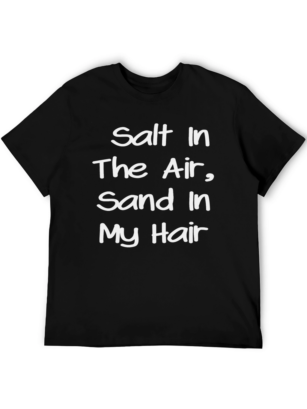 Salt In The Air Sand In My Hair T-Shirt