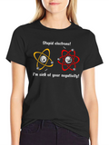 Stupid Electrons T-Shirt - Science Humor