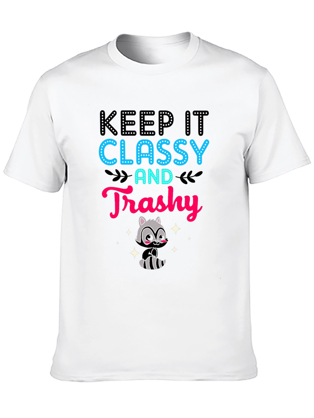 Keep It Classy and Trashy T-Shirt