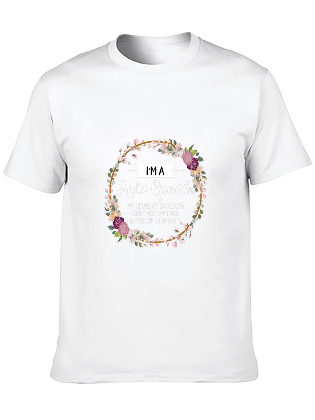 Im a Radio Operator Funny Sarcastic T-Shirt