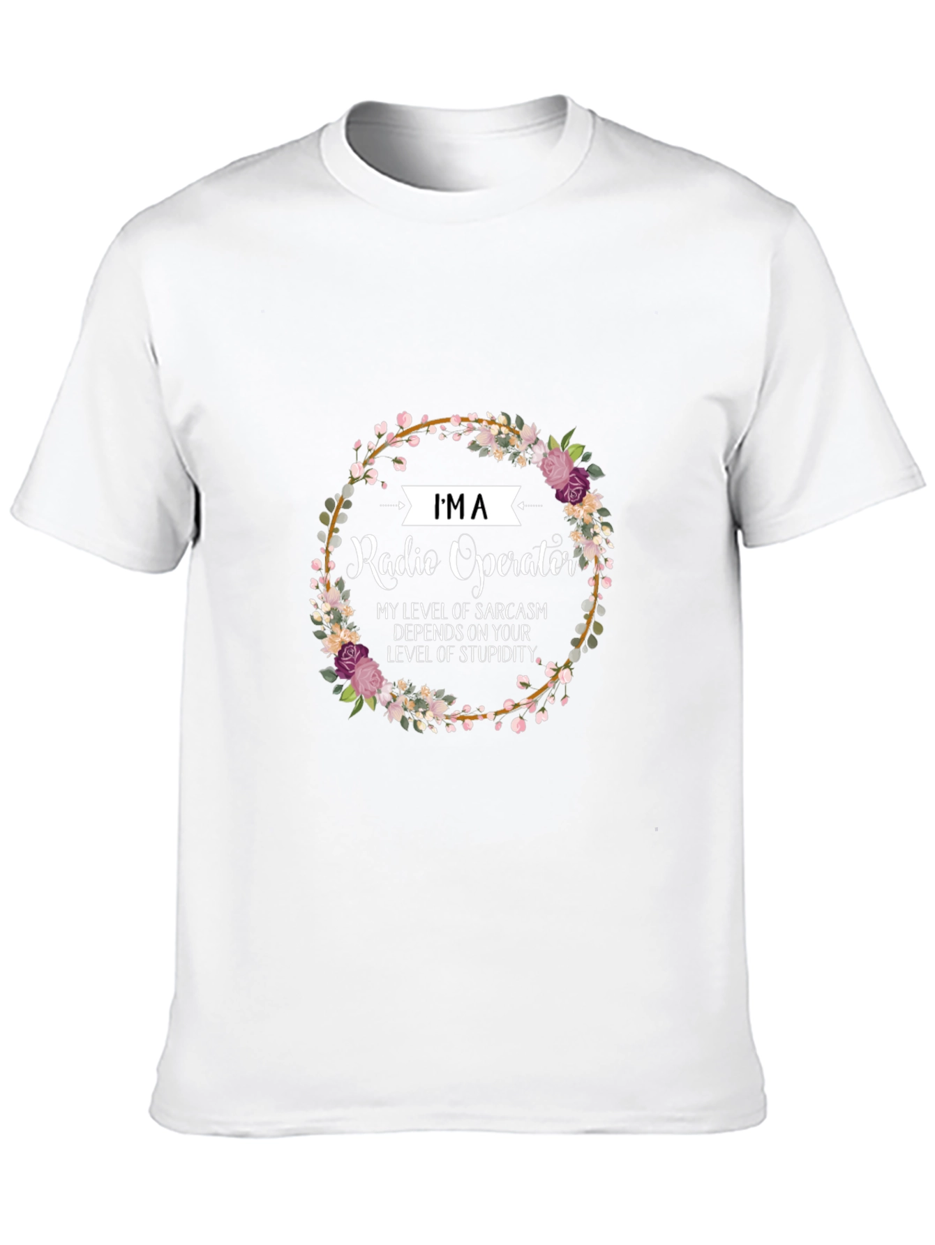 Im a Radio Operator Funny Sarcastic T-Shirt