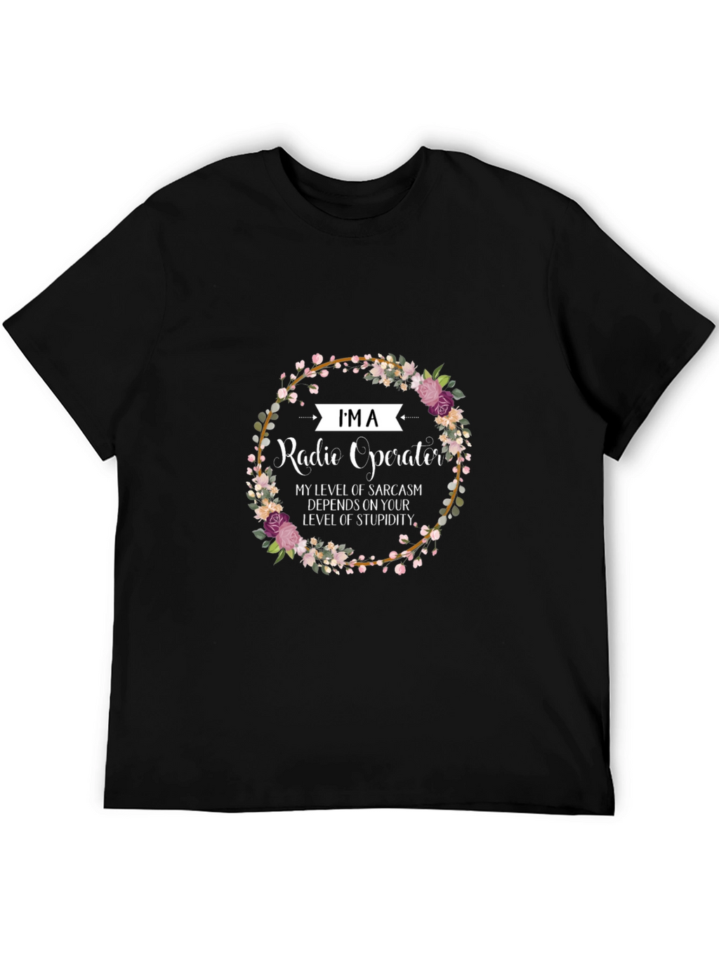 Im a Radio Operator Funny Sarcastic T-Shirt