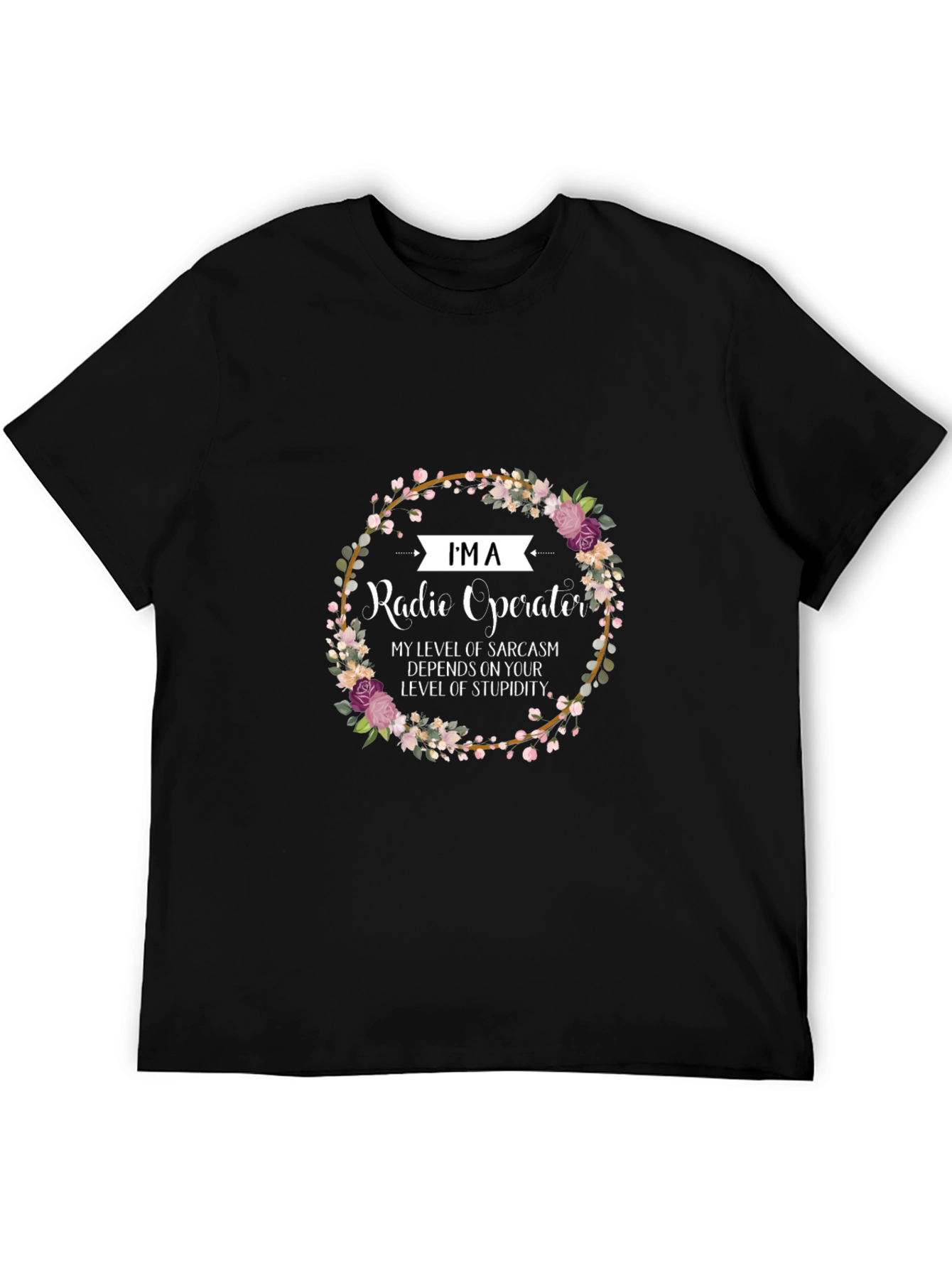 Im a Radio Operator Funny Sarcastic T-Shirt