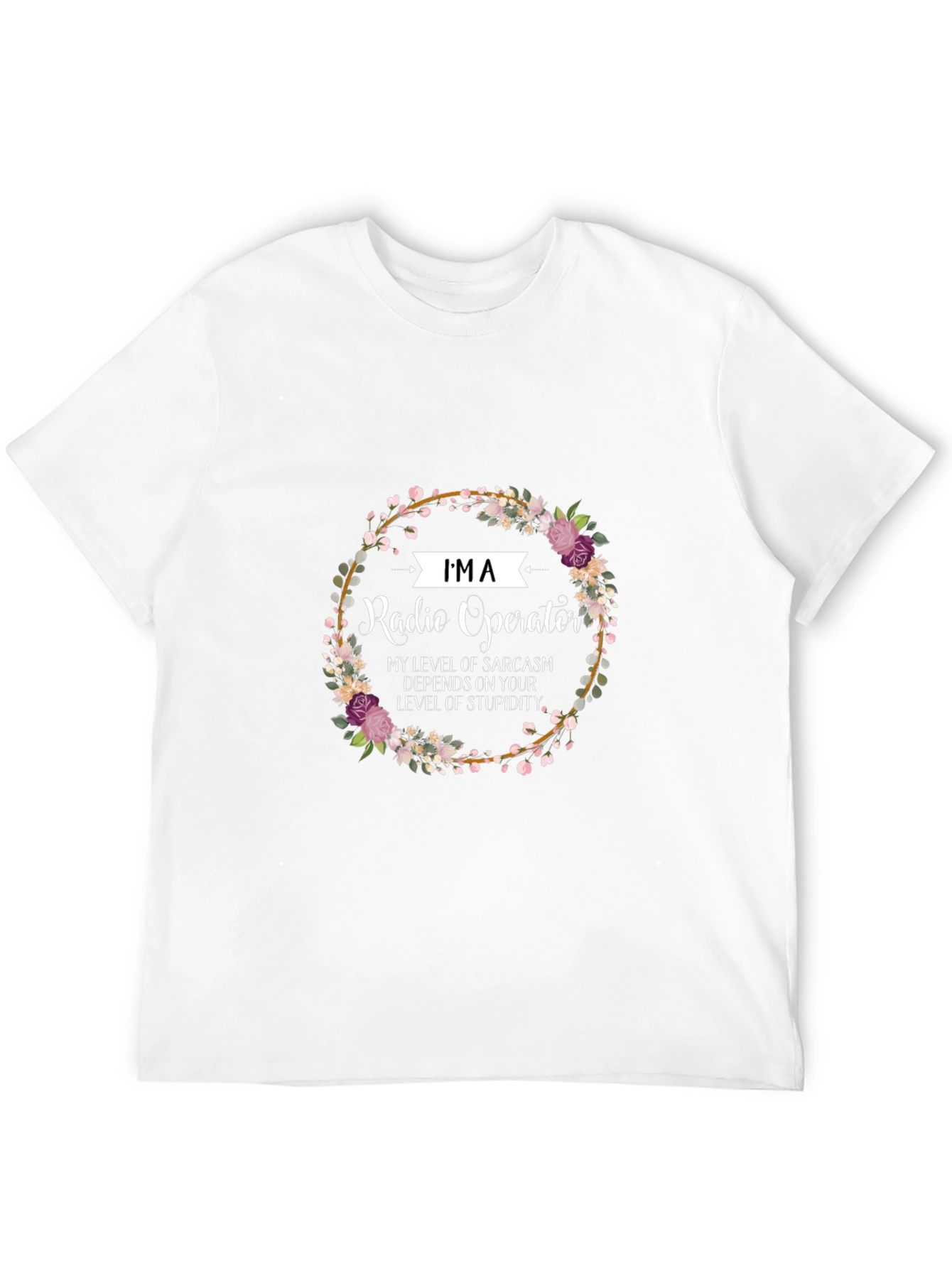 Im a Radio Operator Funny Sarcastic T-Shirt
