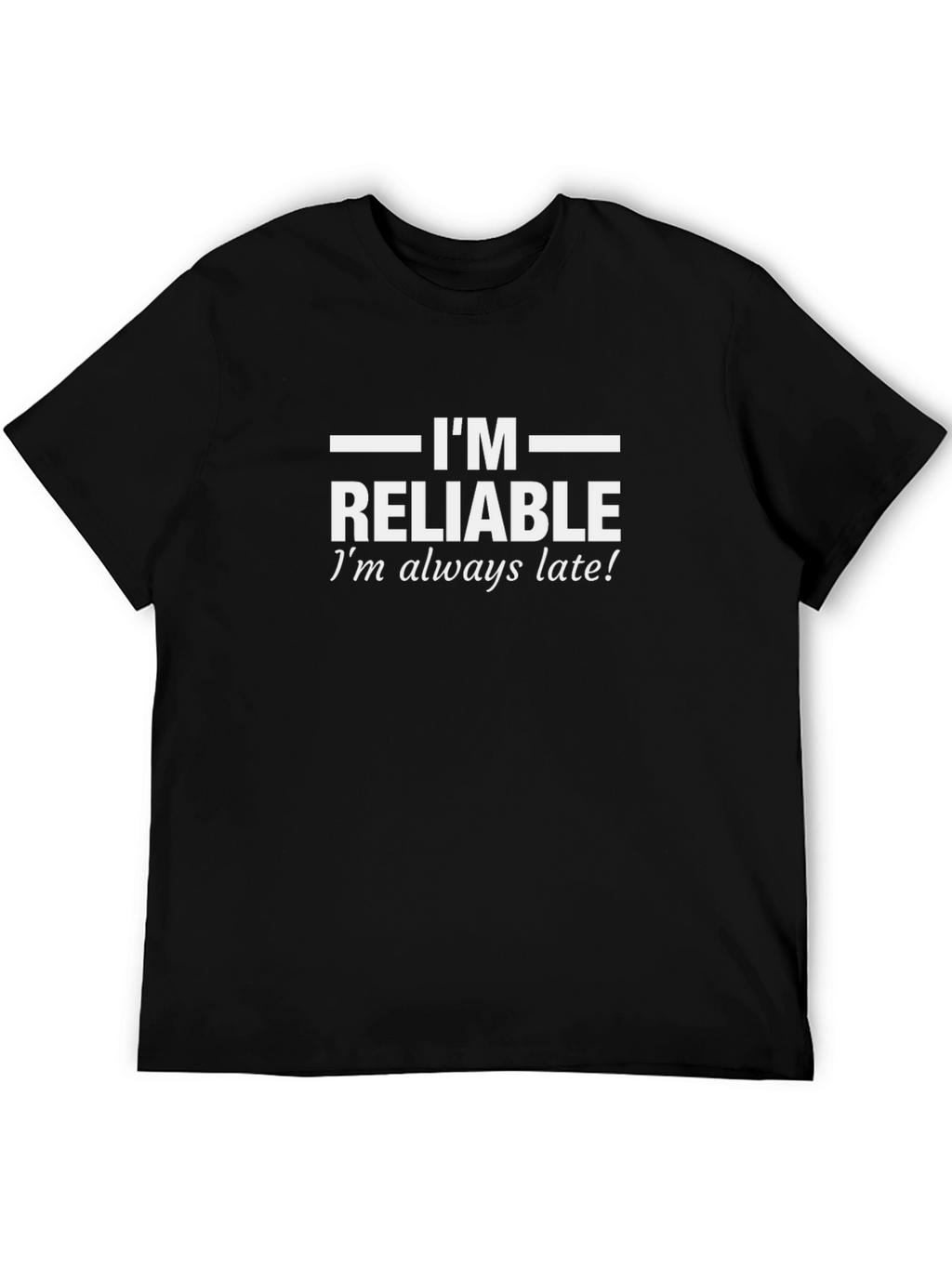 Funny Im Reliable Always Late Black T-Shirt