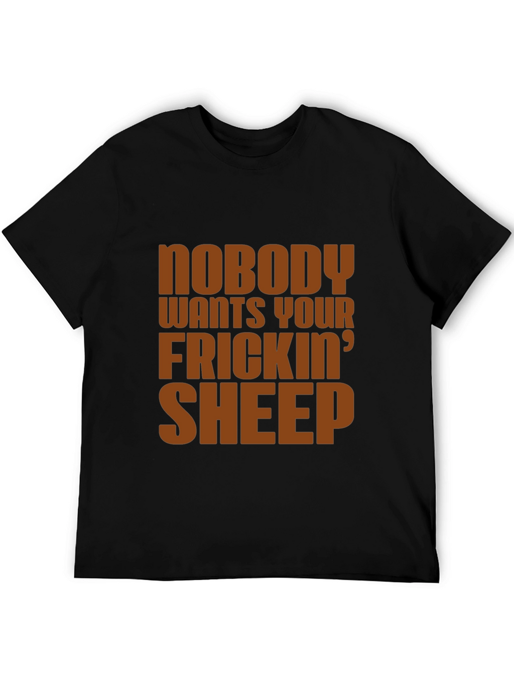 Nobody Wants Your Frickin Sheep T-Shirt