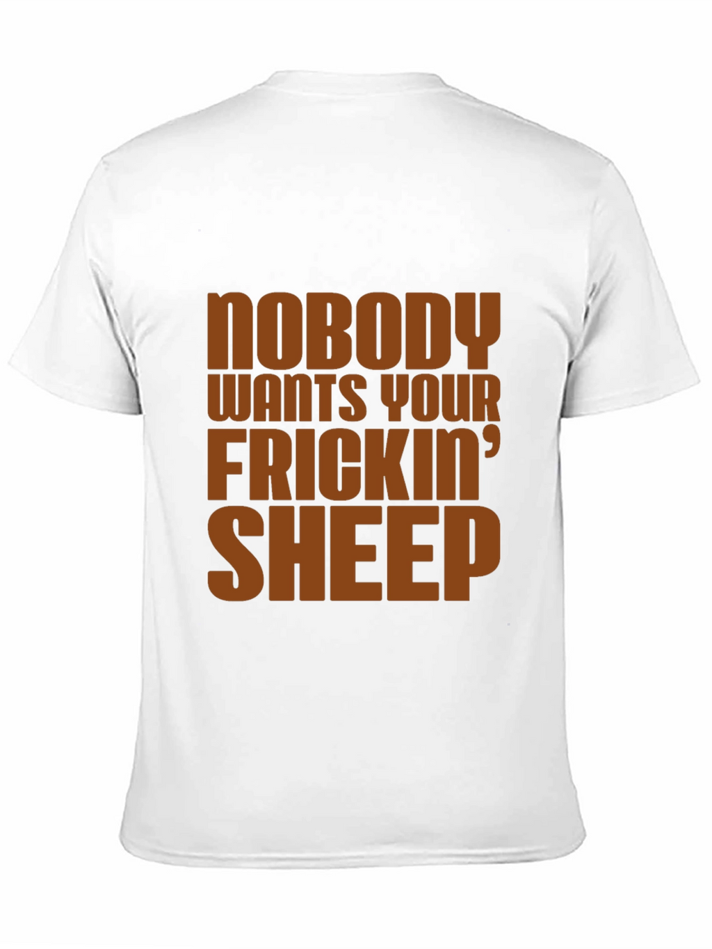 Nobody Wants Your Frickin Sheep T-Shirt