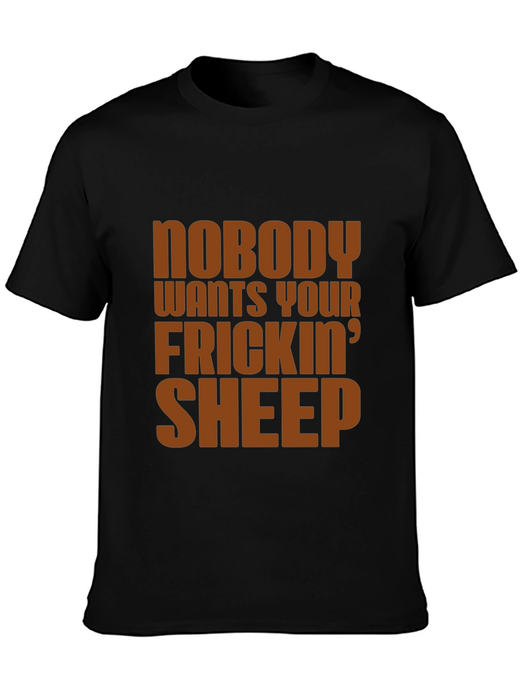 Nobody Wants Your Frickin Sheep T-Shirt