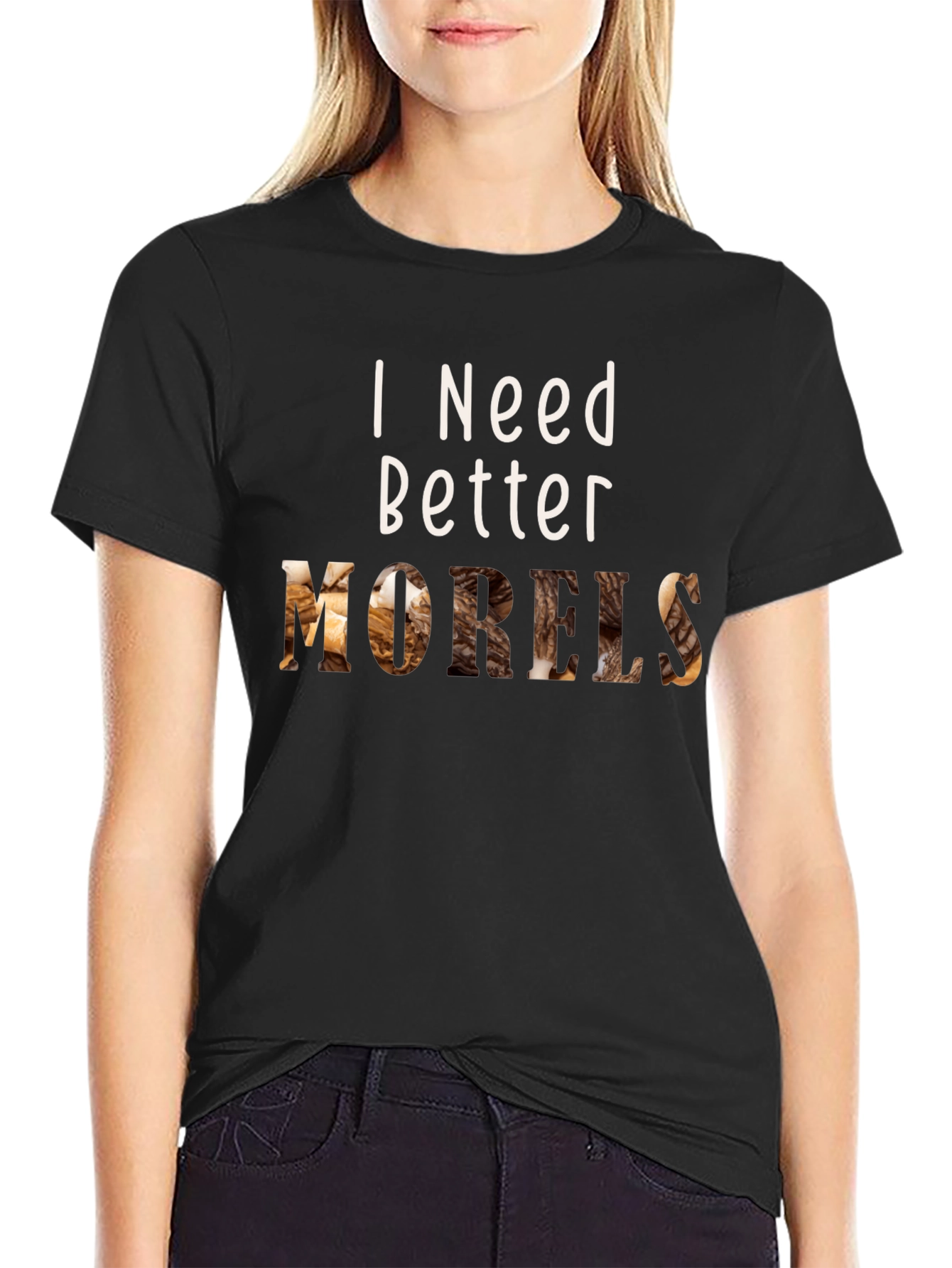 I Need Better Morels T-Shirt Hunting Season Mushroom Hunter Tee