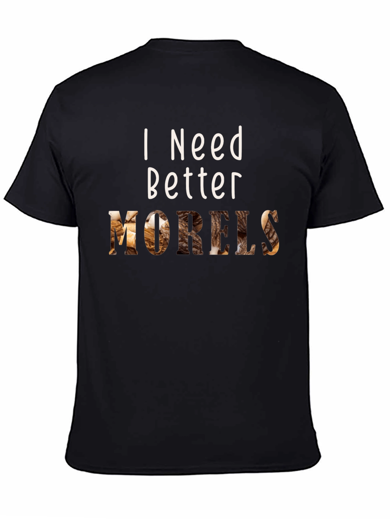 I Need Better Morels T-Shirt Hunting Season Mushroom Hunter Tee