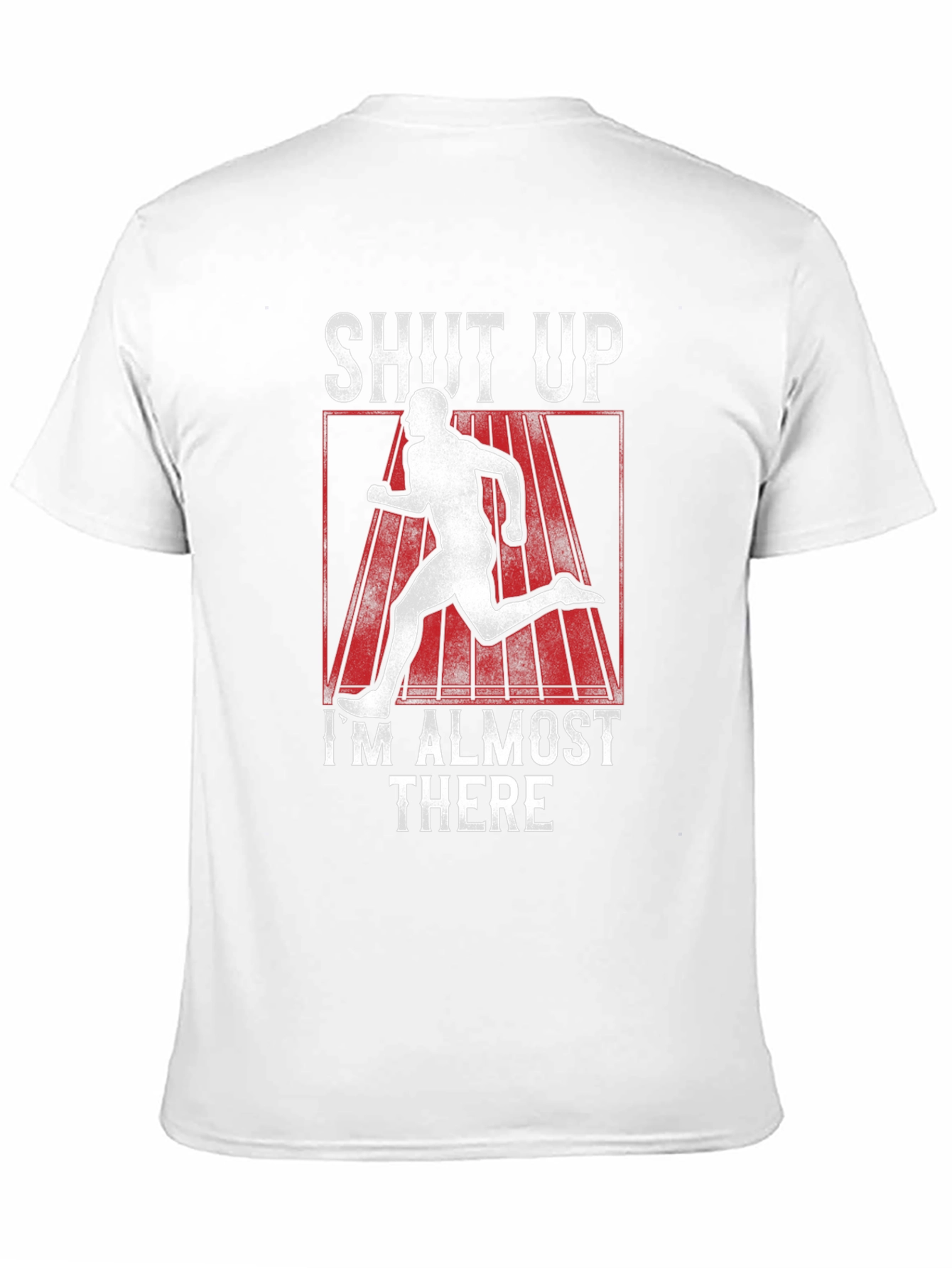 Shut Up Im Almost There T-Shirt