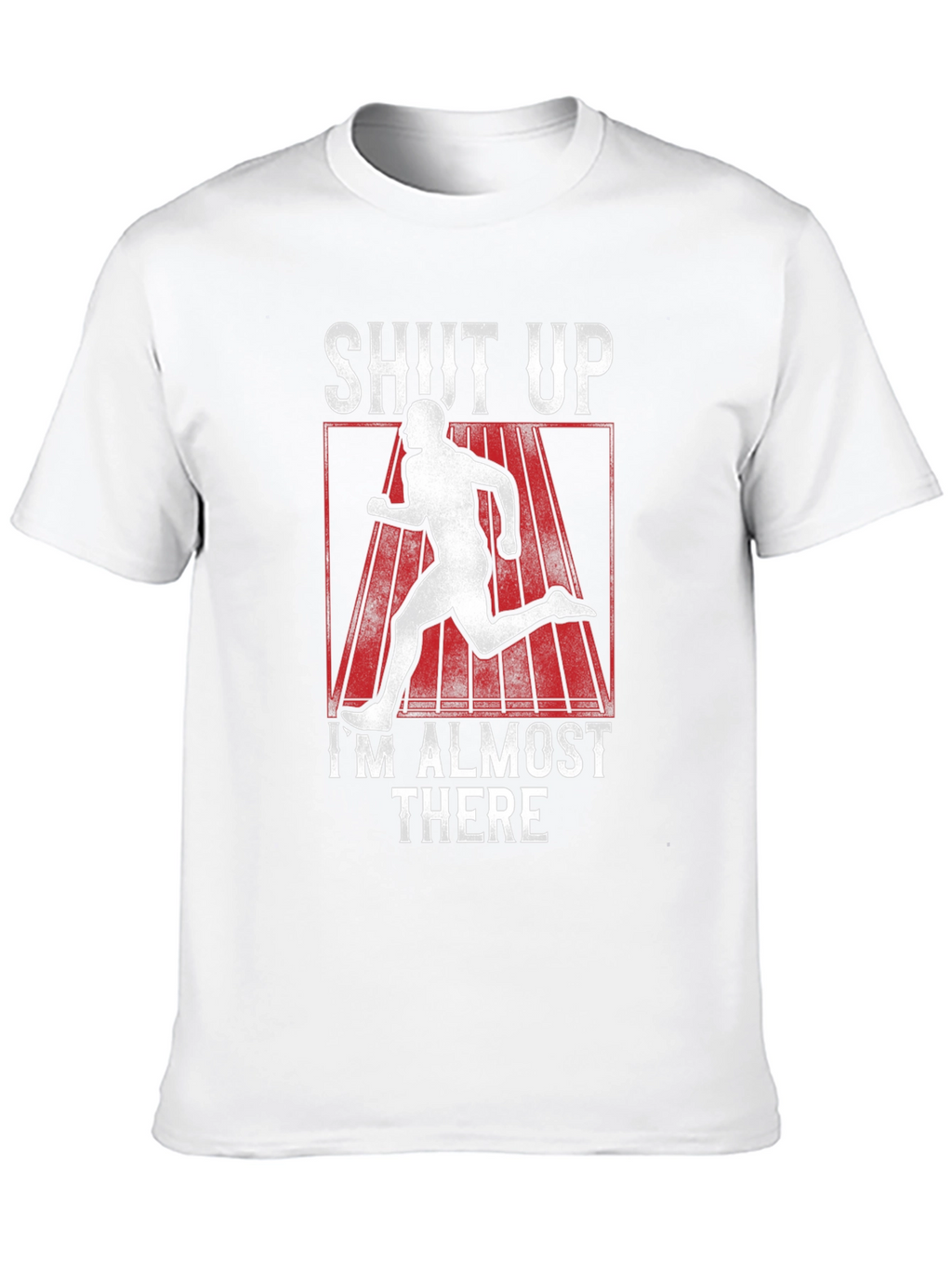Shut Up Im Almost There T-Shirt