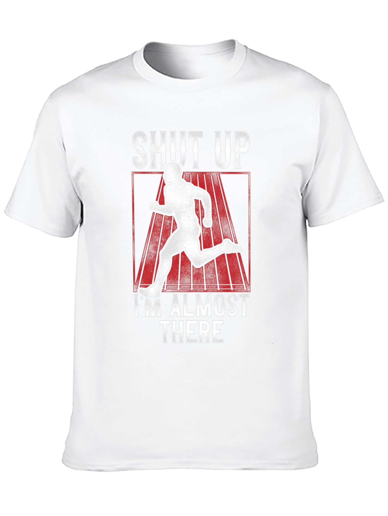 Shut Up Im Almost There T-Shirt