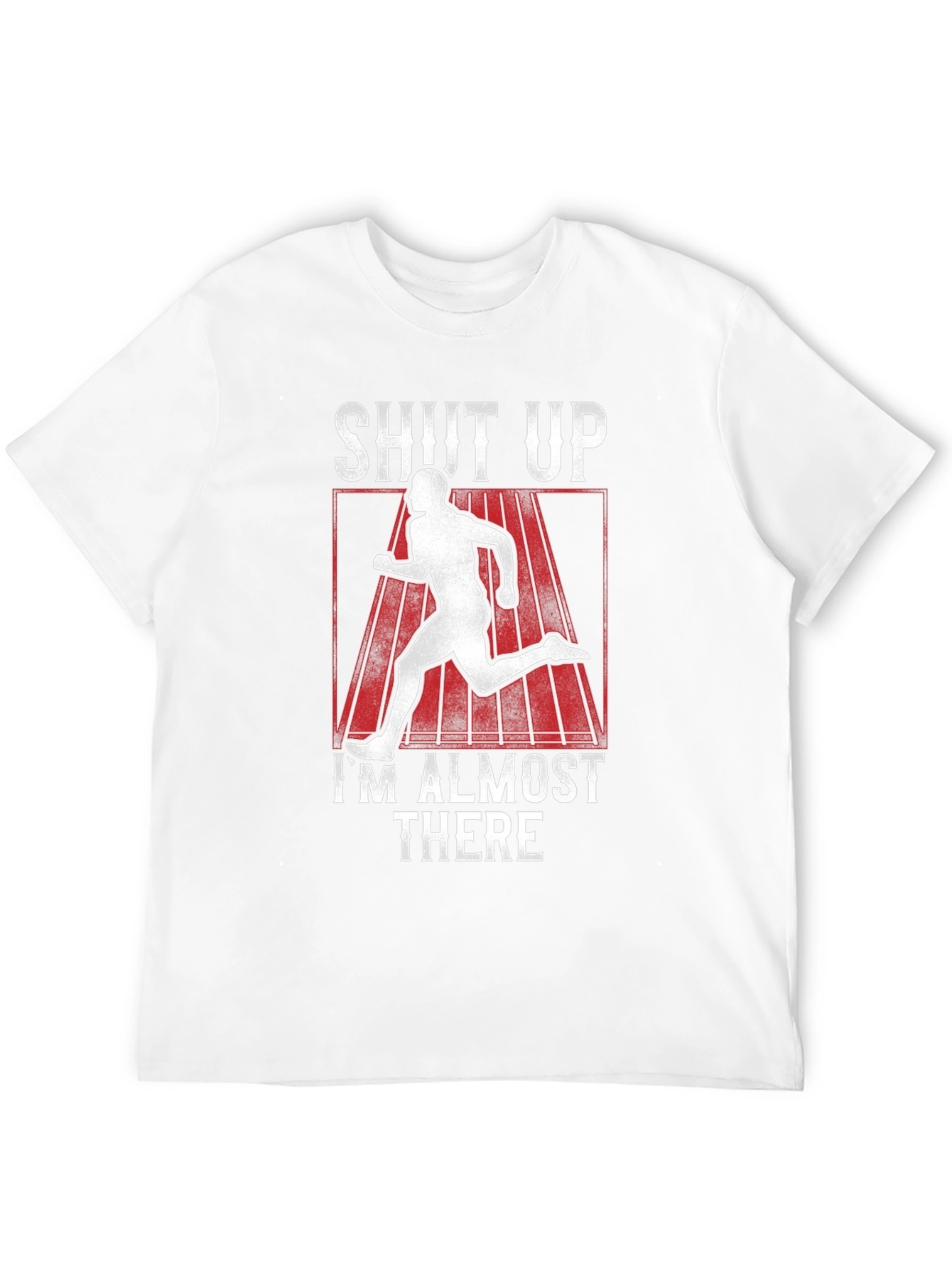 Shut Up Im Almost There T-Shirt