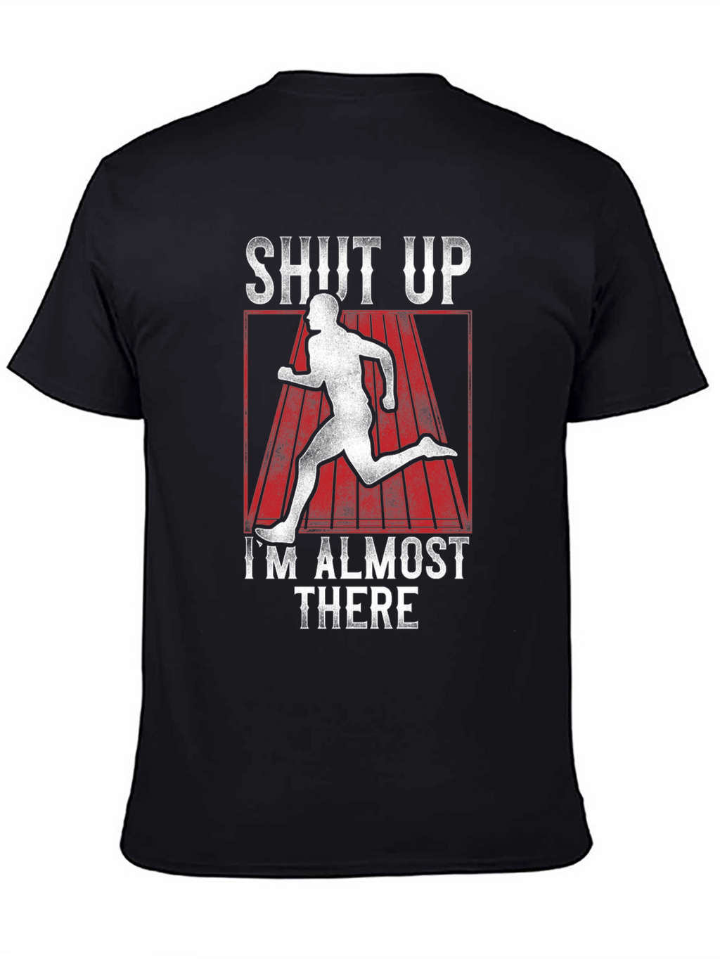 Shut Up Im Almost There T-Shirt