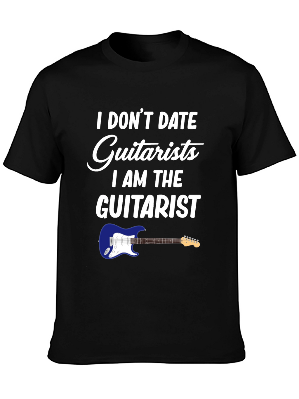 I Dont Date Guitarists T-Shirt