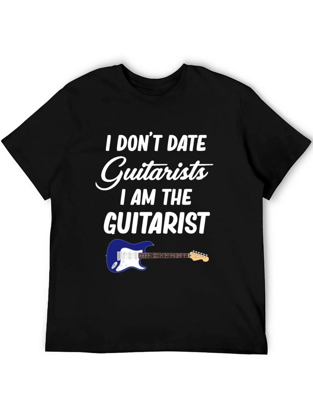 I Dont Date Guitarists T-Shirt