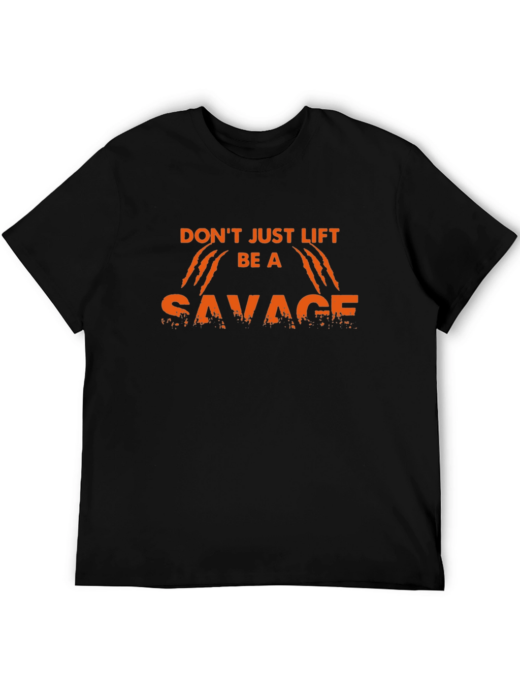 Dont Just Lift Be A Savage Black T-Shirt