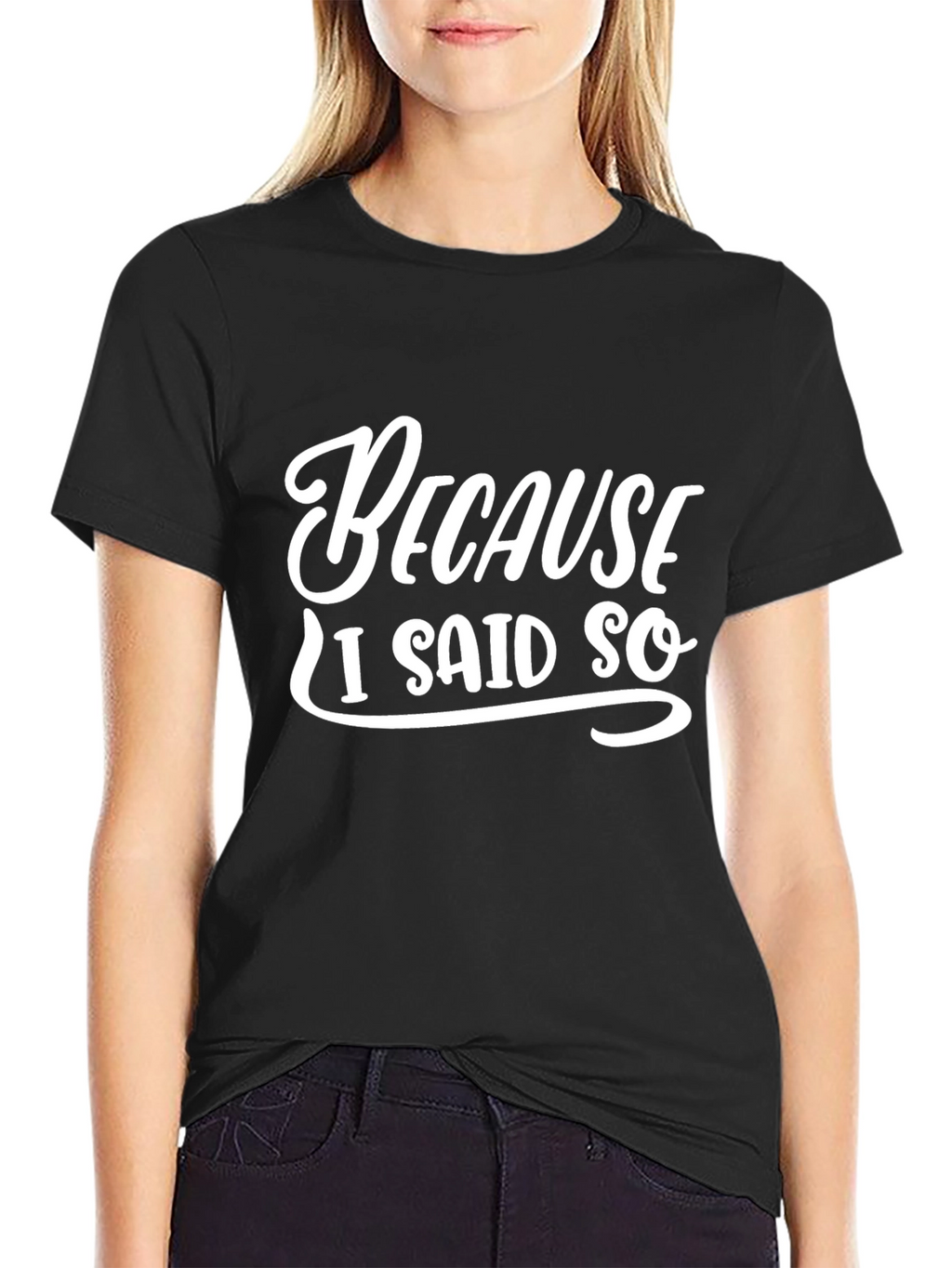 Because I Said So T-Shirt - Funny Sarcastic Tee