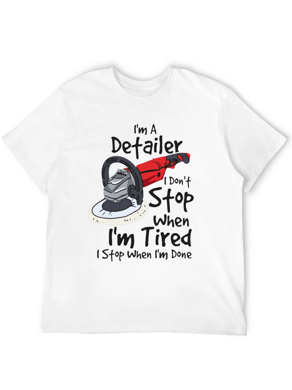 Detailer T-Shirt - I Dont Stop When Im Tired