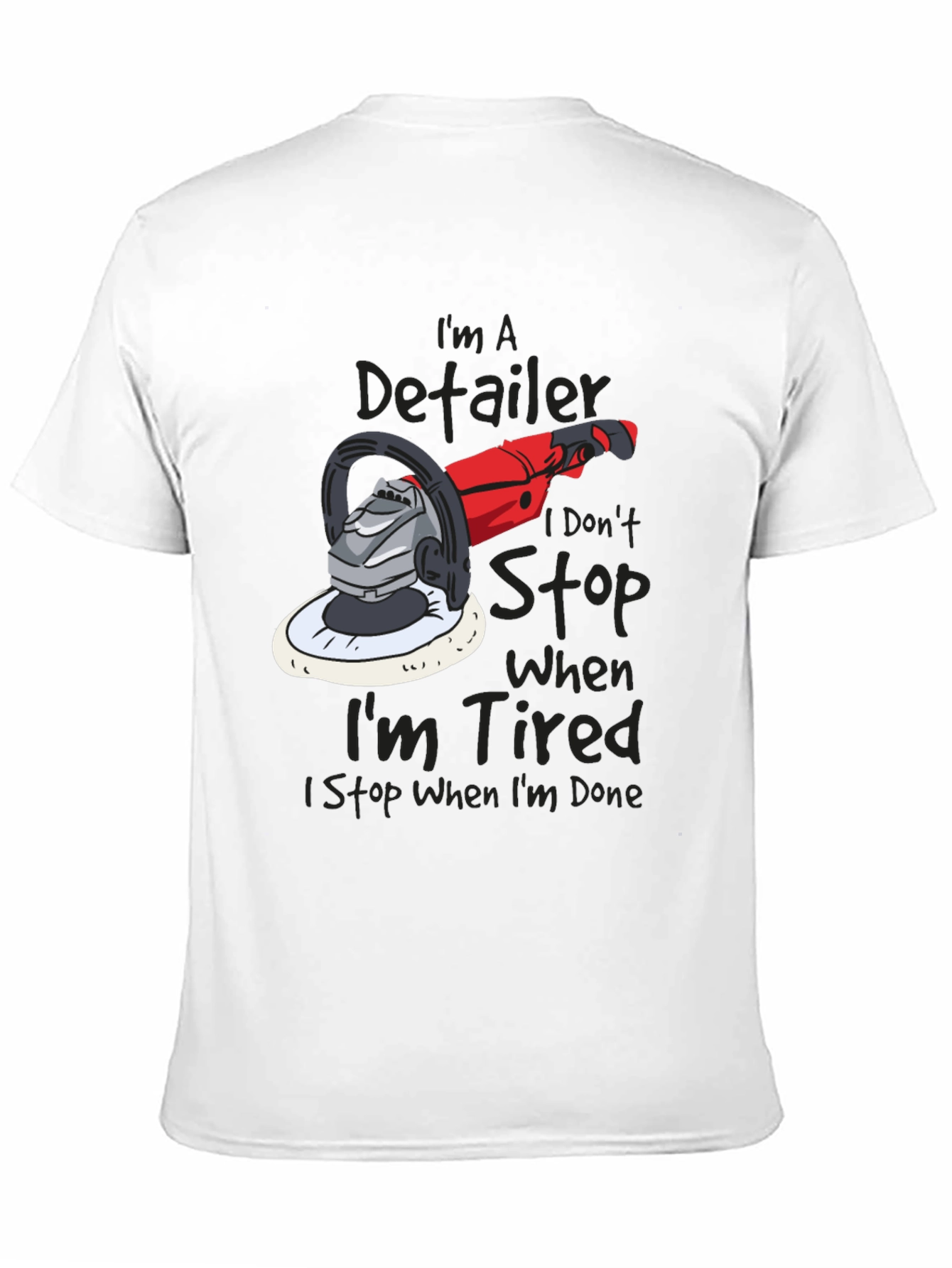 Detailer T-Shirt - I Dont Stop When Im Tired