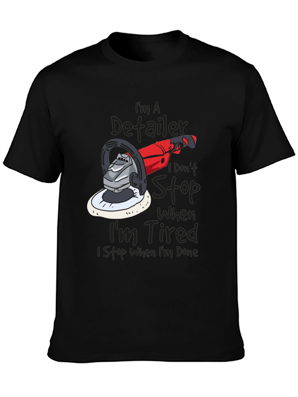 Detailer T-Shirt - I Dont Stop When Im Tired