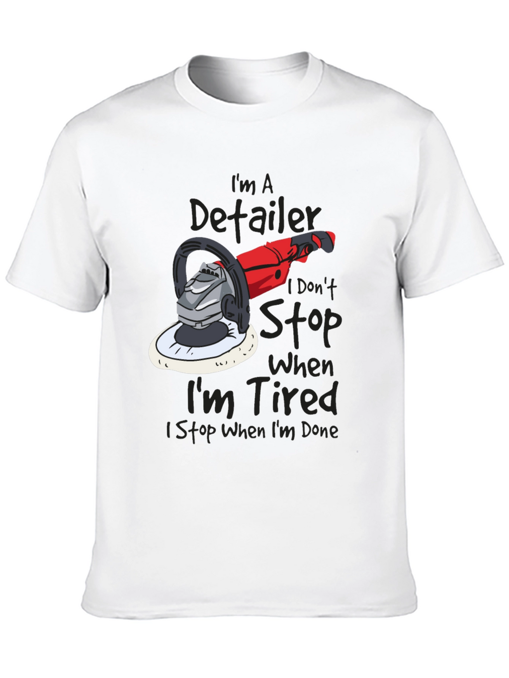 Detailer T-Shirt - I Dont Stop When Im Tired