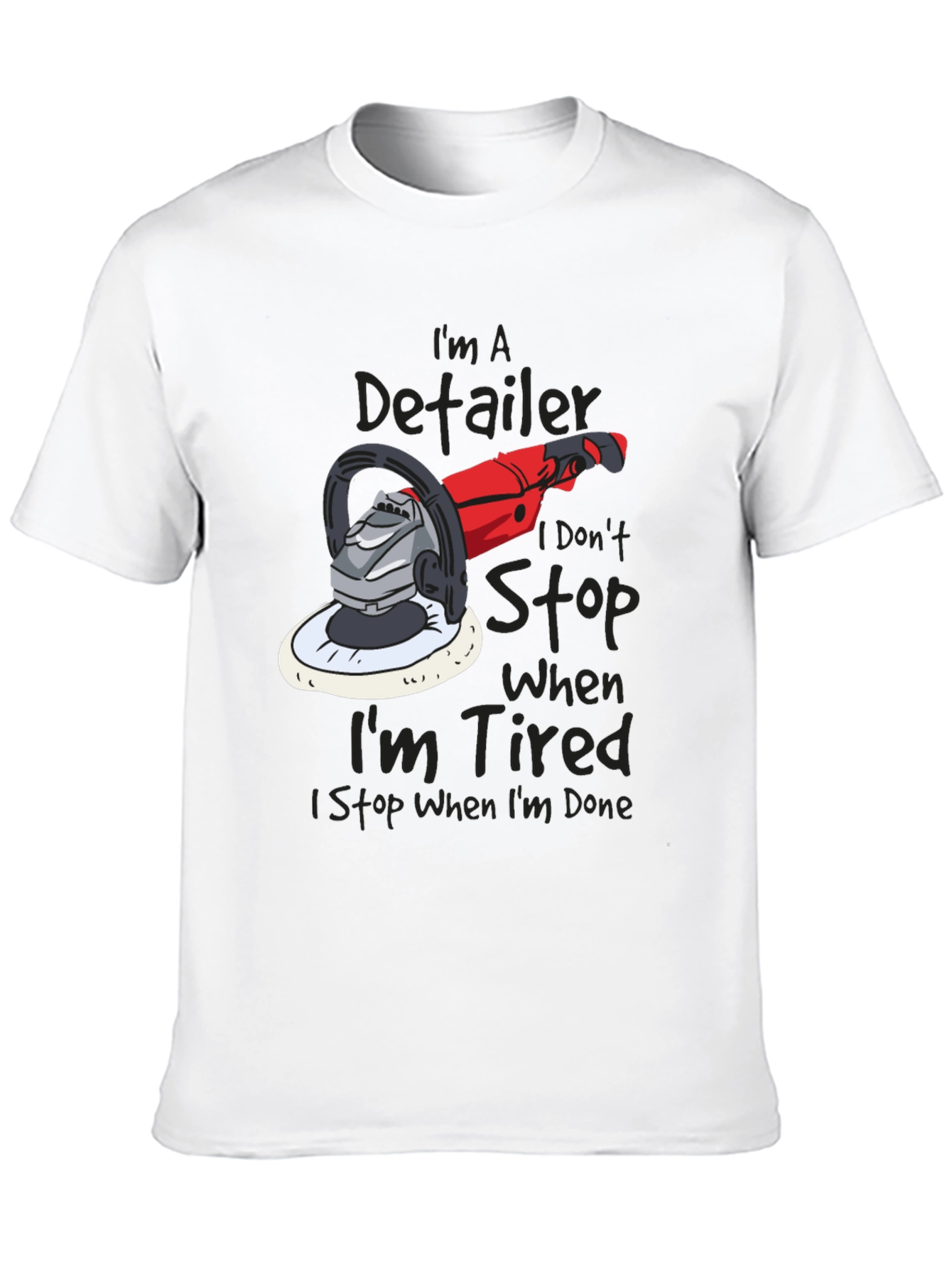 Detailer T-Shirt - I Dont Stop When Im Tired