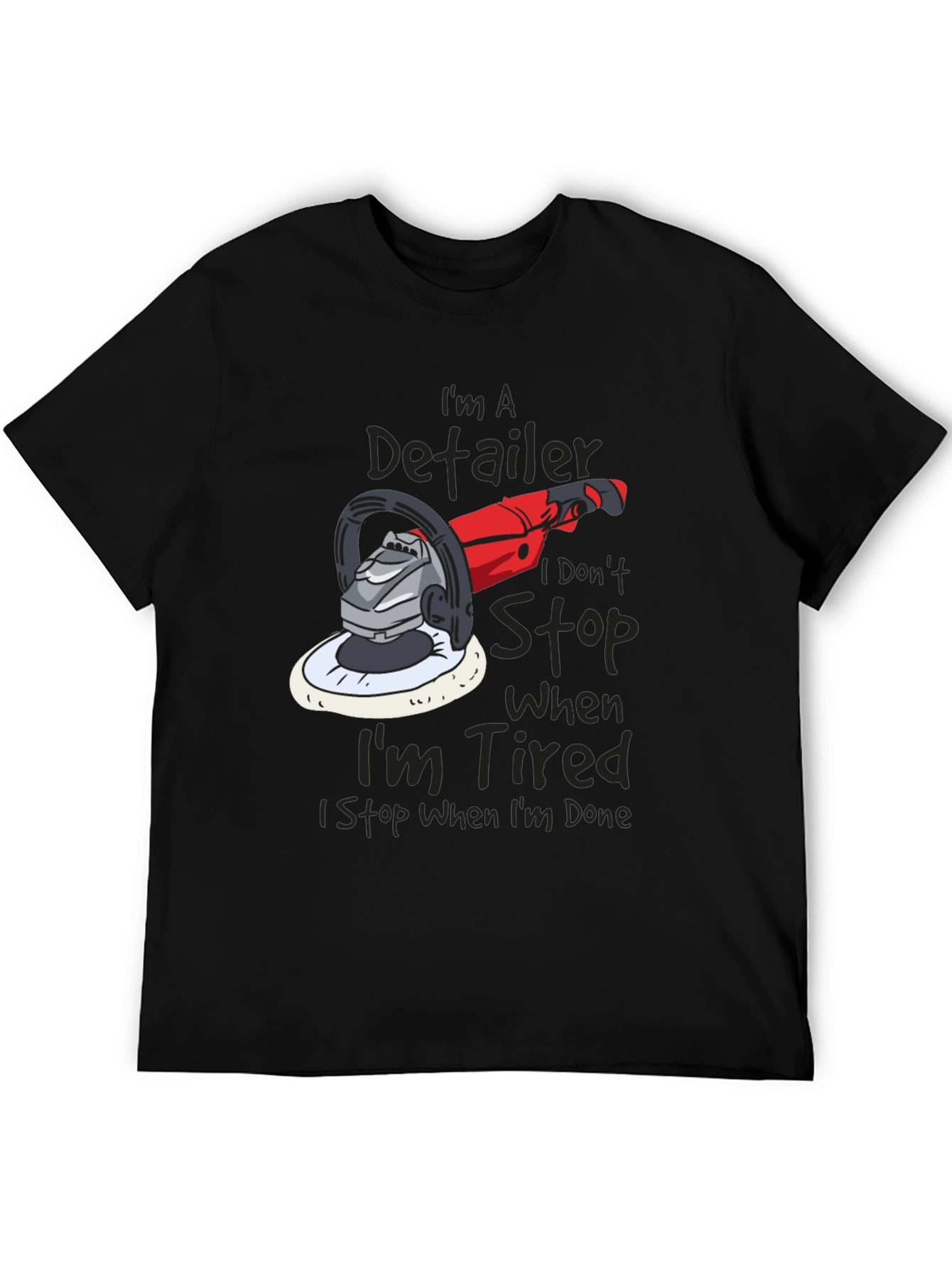 Detailer T-Shirt - I Dont Stop When Im Tired