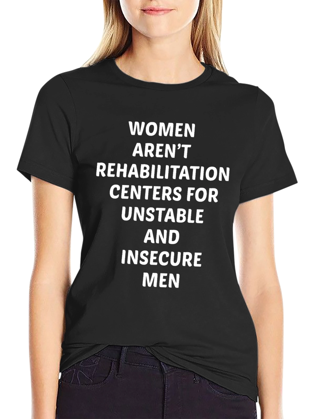 Statement T-Shirt: Women Arent Rehabilitation Centers