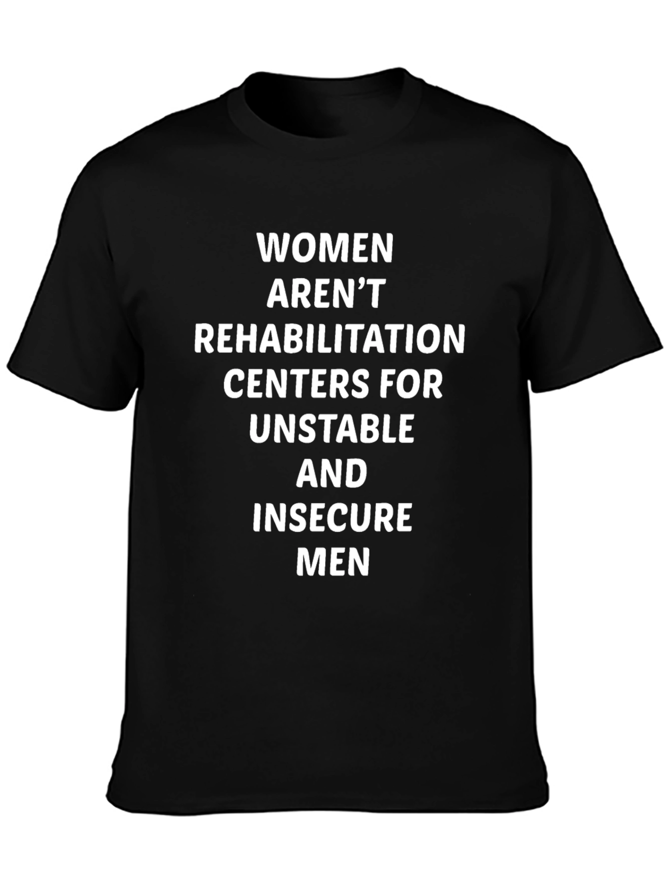 Statement T-Shirt: Women Arent Rehabilitation Centers