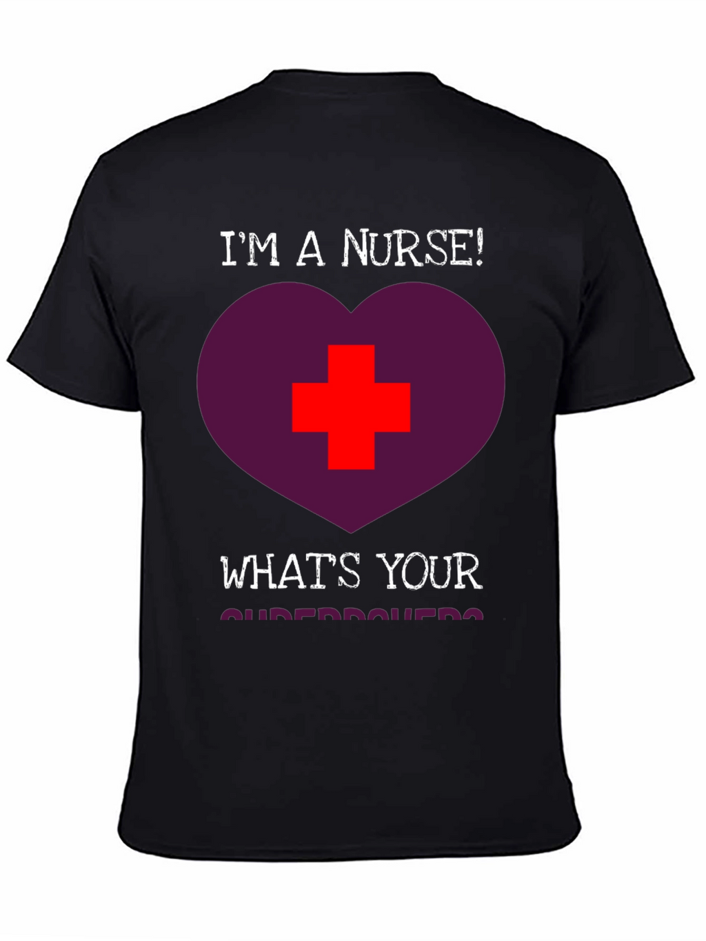 Im a Nurse! Whats Your Superpower T-Shirt