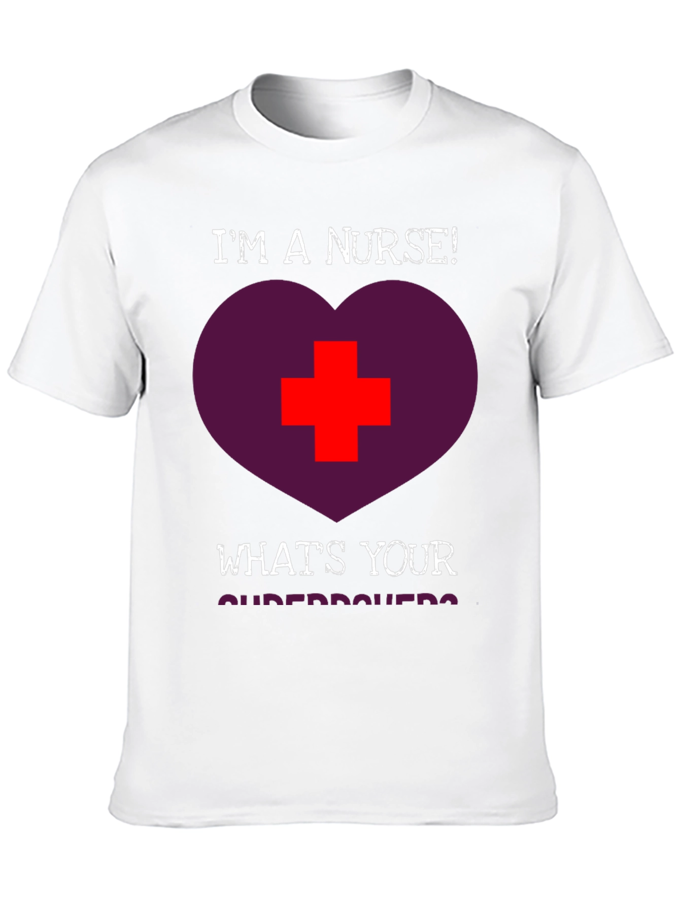 Im a Nurse! Whats Your Superpower T-Shirt
