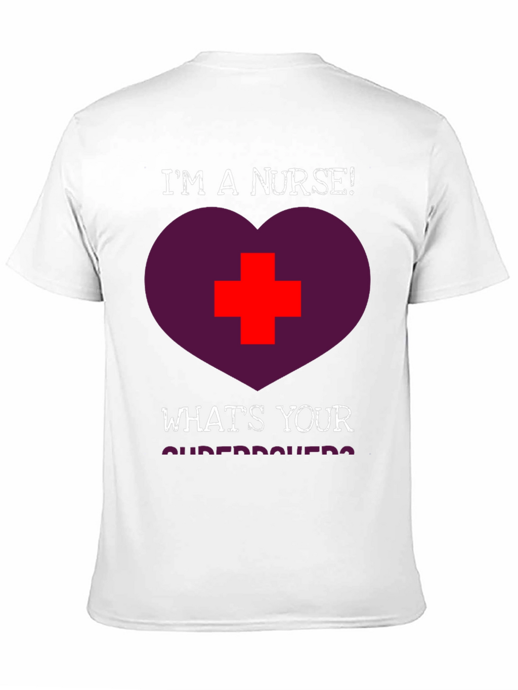 Im a Nurse! Whats Your Superpower T-Shirt