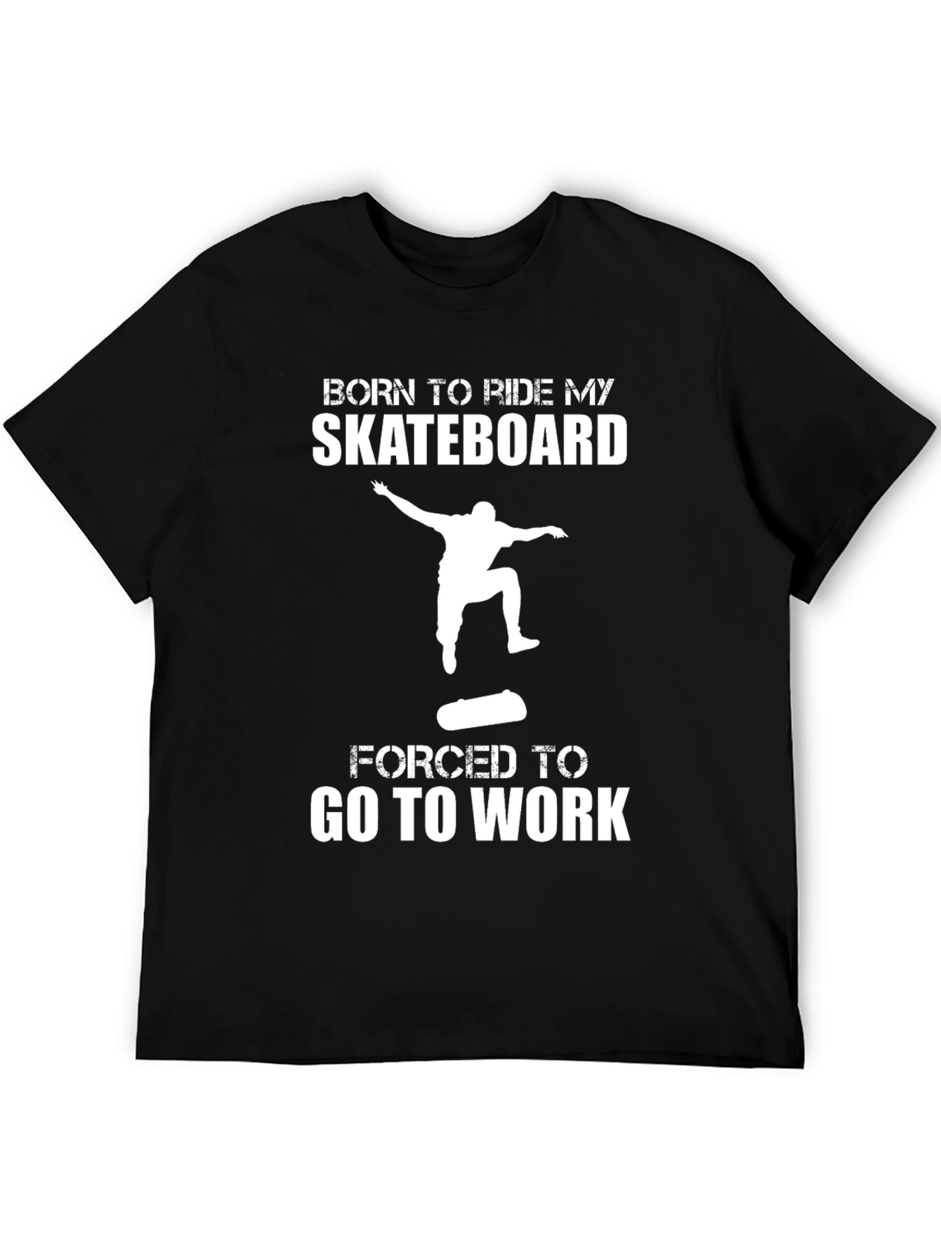 Skateboarder T-Shirt - Born to Ride Forced to Work
