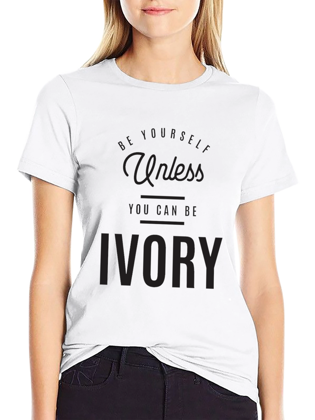 Be Yourself Unless You Can Be Ivory T-Shirt