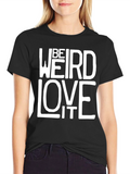 Be Weird Love It Black Graphic Tee