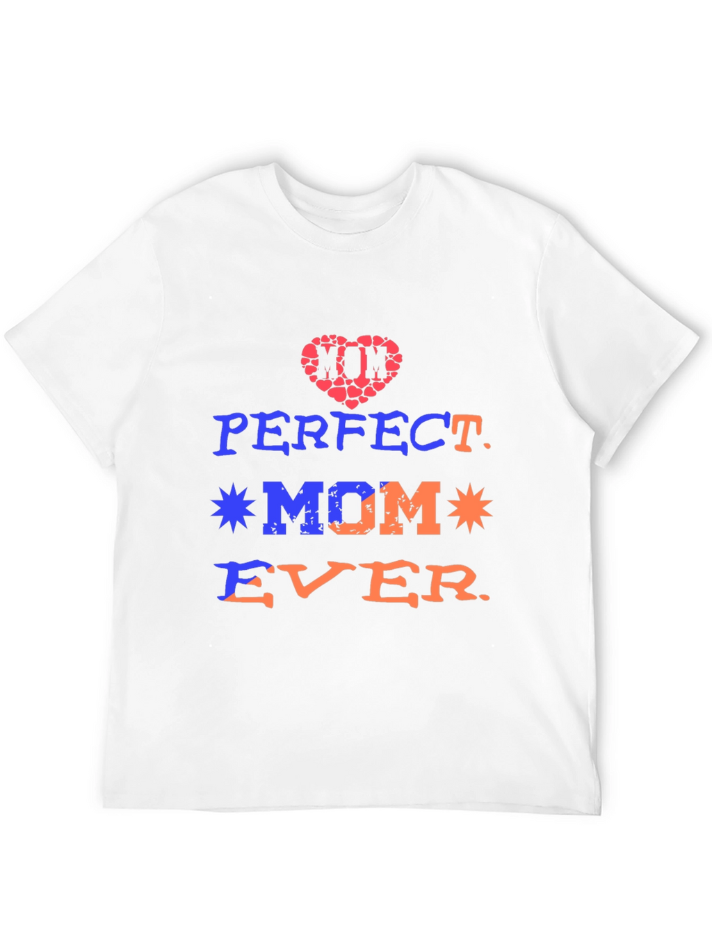 Perfect Mom Ever Graphic Tee - Mothers Day Gift
