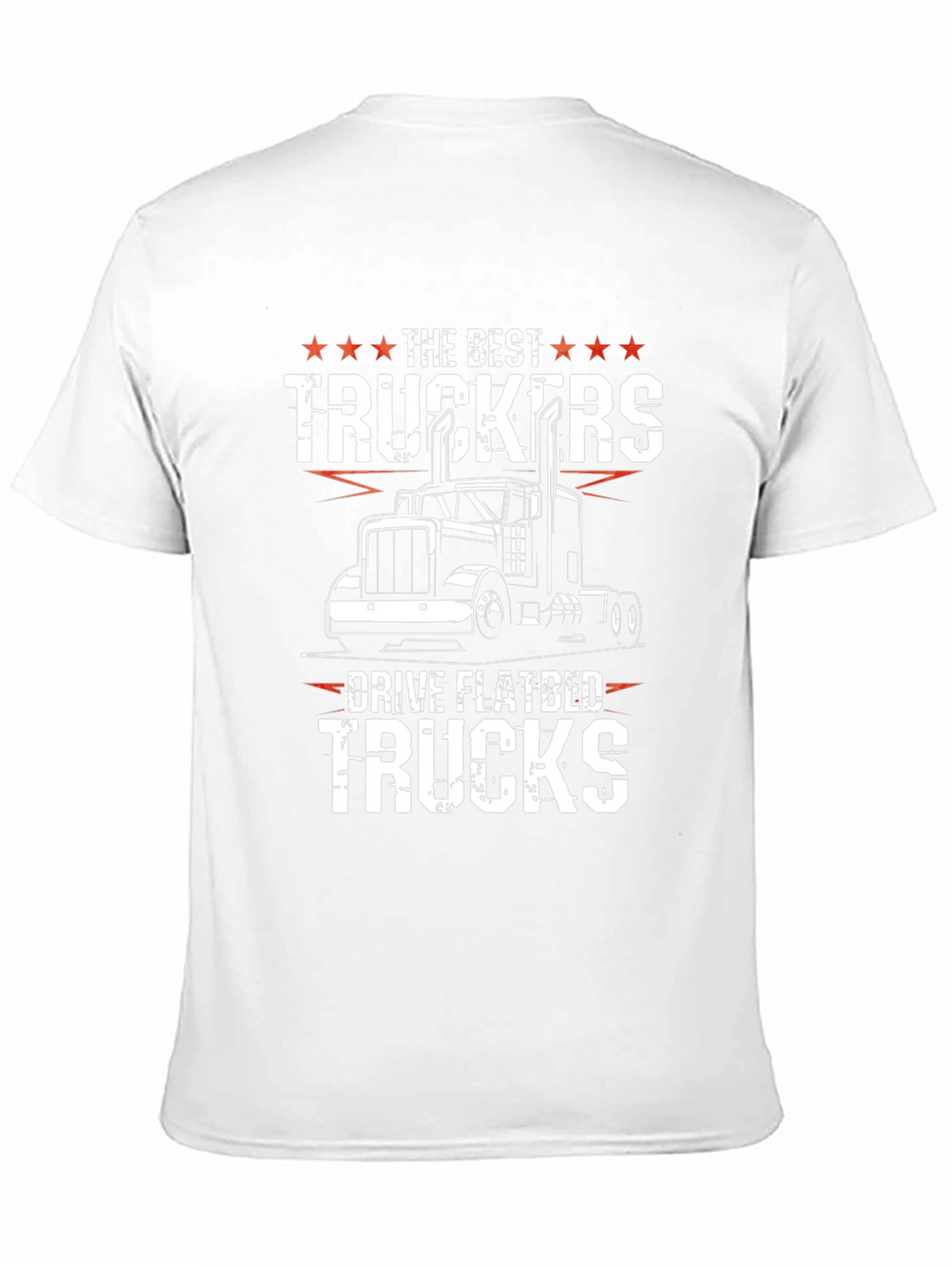 Trucker T-Shirt - The Best Truckers Drive Flatbed Trucks