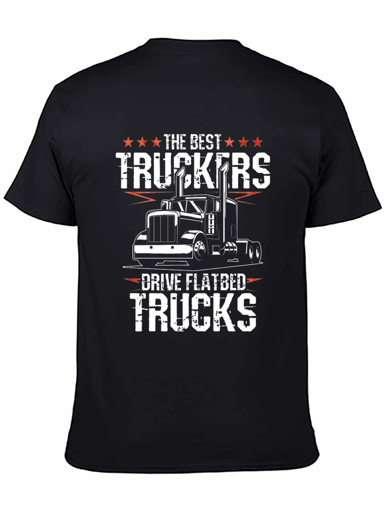 Trucker T-Shirt - The Best Truckers Drive Flatbed Trucks