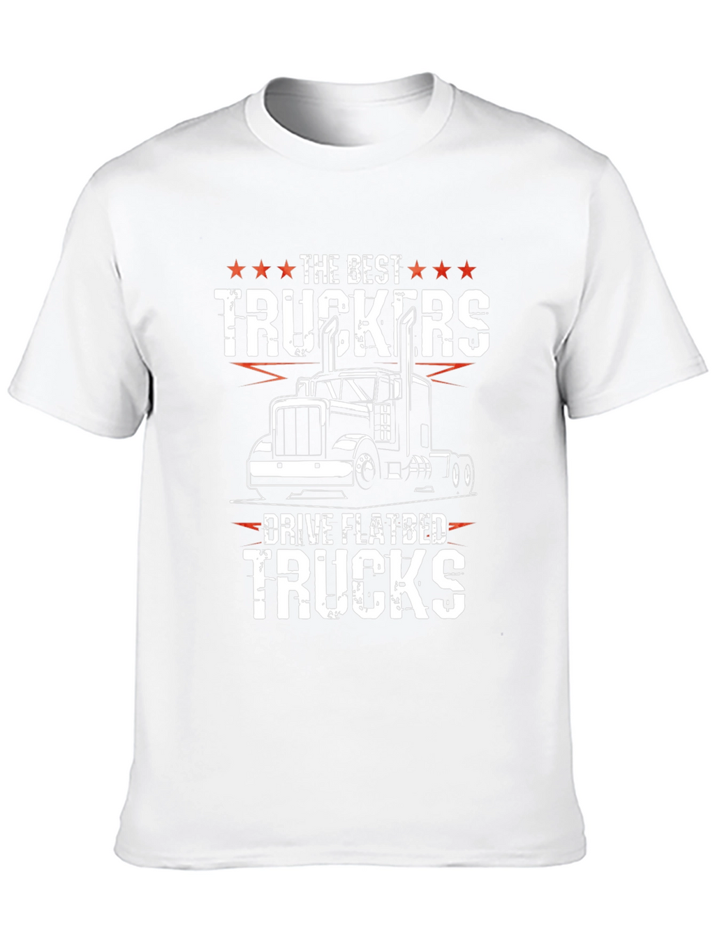 Trucker T-Shirt - The Best Truckers Drive Flatbed Trucks