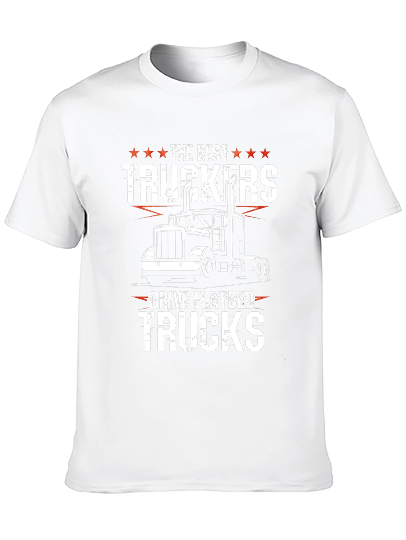 Trucker T-Shirt - The Best Truckers Drive Flatbed Trucks