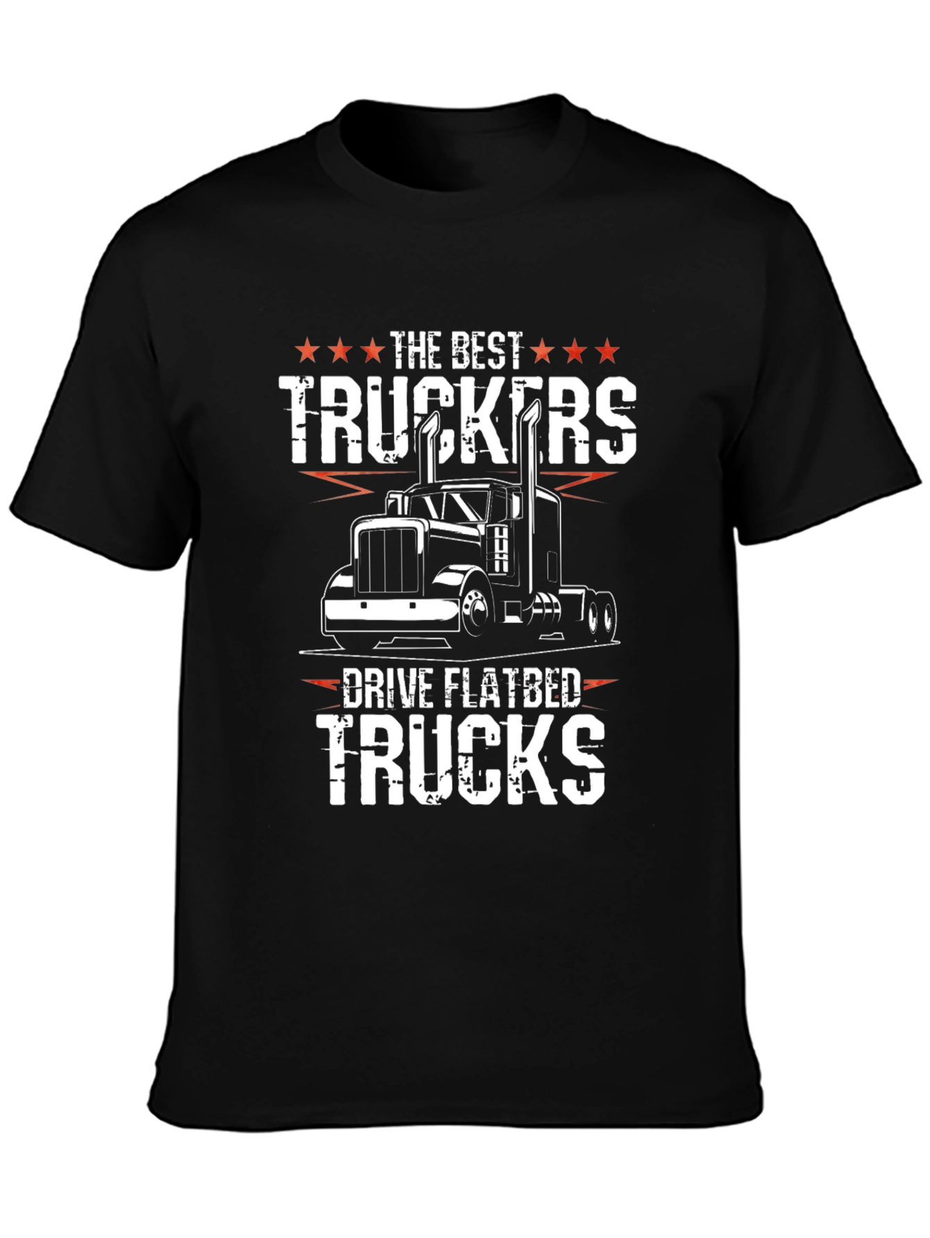 Trucker T-Shirt - The Best Truckers Drive Flatbed Trucks