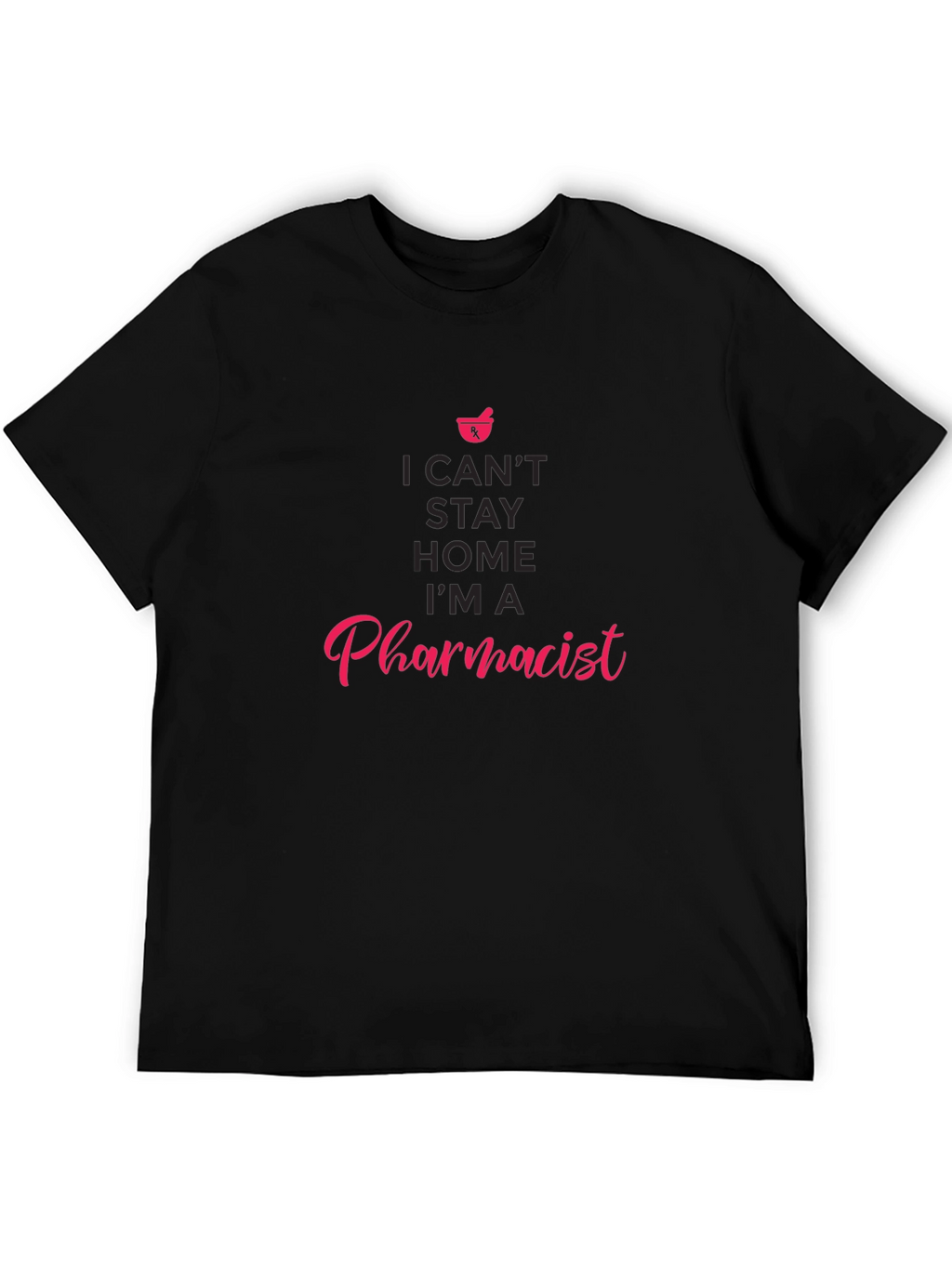 Pharmacist T-Shirt - I Cant Stay Home
