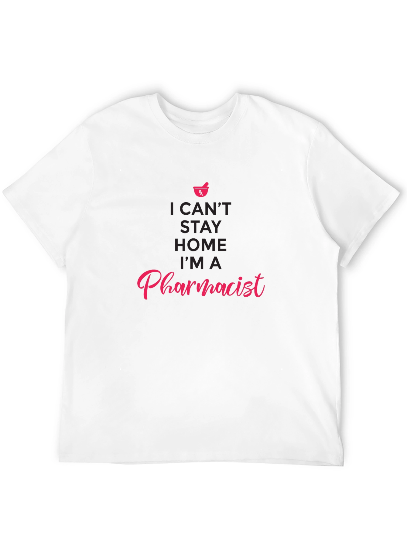 Pharmacist T-Shirt - I Cant Stay Home