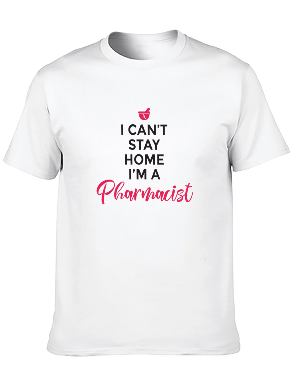 Pharmacist T-Shirt - I Cant Stay Home