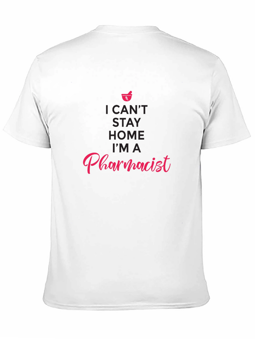 Pharmacist T-Shirt - I Cant Stay Home
